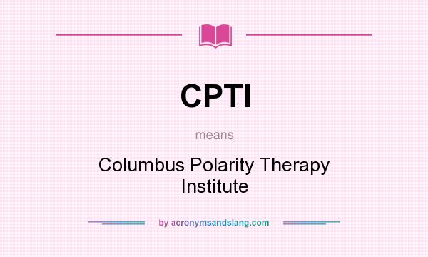 What does CPTI mean? It stands for Columbus Polarity Therapy Institute