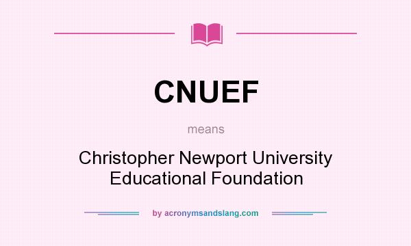 What does CNUEF mean? It stands for Christopher Newport University Educational Foundation
