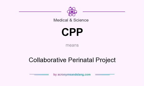 What does CPP mean? It stands for Collaborative Perinatal Project