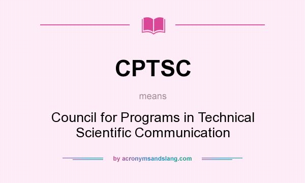 What does CPTSC mean? It stands for Council for Programs in Technical Scientific Communication