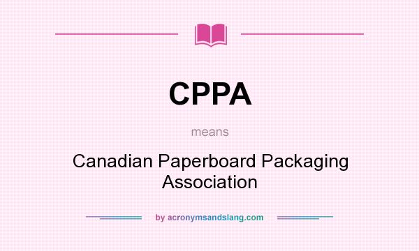 What does CPPA mean? It stands for Canadian Paperboard Packaging Association