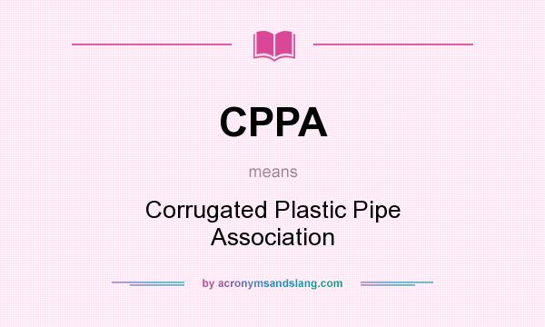 What does CPPA mean? It stands for Corrugated Plastic Pipe Association