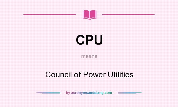 What does CPU mean? It stands for Council of Power Utilities