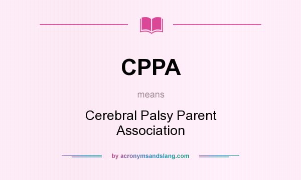 What does CPPA mean? It stands for Cerebral Palsy Parent Association