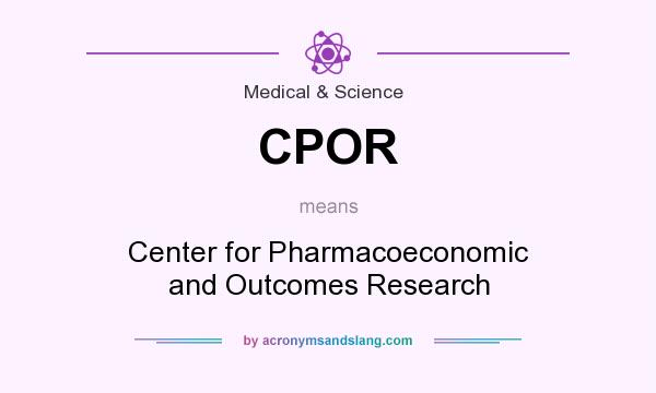 What does CPOR mean? It stands for Center for Pharmacoeconomic and Outcomes Research