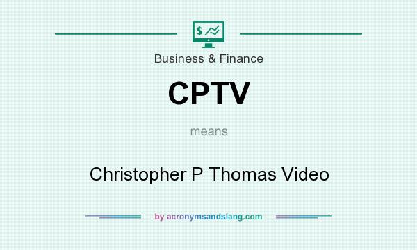 What does CPTV mean? It stands for Christopher P Thomas Video