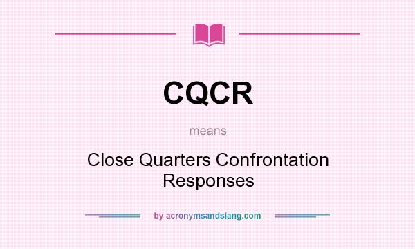 What does CQCR mean? It stands for Close Quarters Confrontation Responses