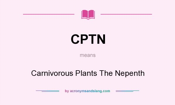 What does CPTN mean? It stands for Carnivorous Plants The Nepenth