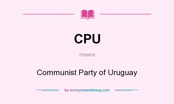 What does CPU mean? It stands for Communist Party of Uruguay