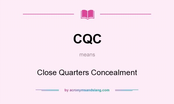 What does CQC mean? It stands for Close Quarters Concealment