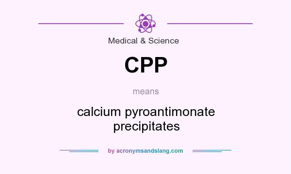 What does CPP mean? It stands for calcium pyroantimonate precipitates