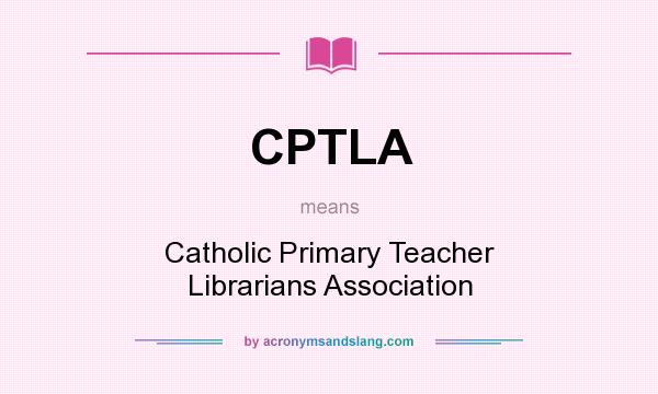 What does CPTLA mean? It stands for Catholic Primary Teacher Librarians Association