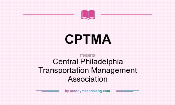 What does CPTMA mean? It stands for Central Philadelphia Transportation Management Association