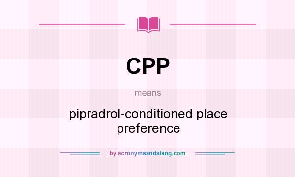 What does CPP mean? It stands for pipradrol-conditioned place preference
