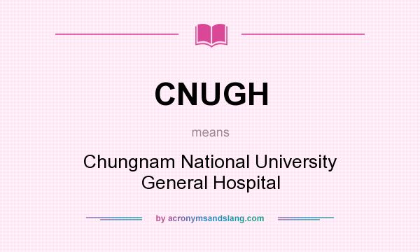 What does CNUGH mean? It stands for Chungnam National University General Hospital