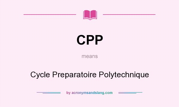 What does CPP mean? It stands for Cycle Preparatoire Polytechnique