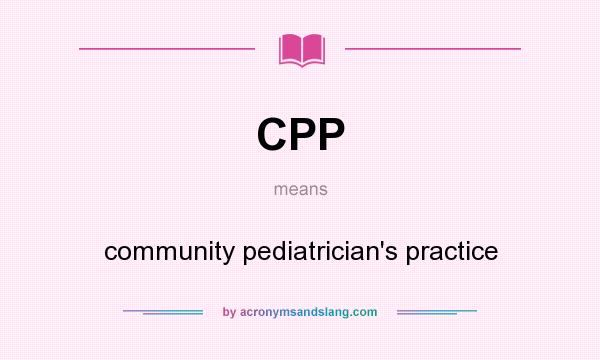 What does CPP mean? It stands for community pediatrician`s practice