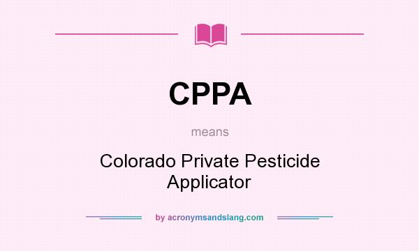 What does CPPA mean? It stands for Colorado Private Pesticide Applicator