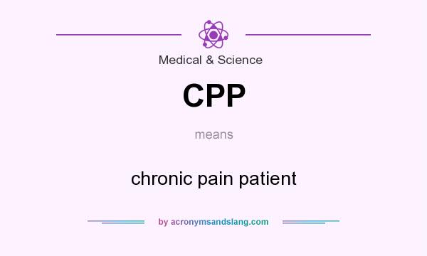 What does CPP mean? It stands for chronic pain patient