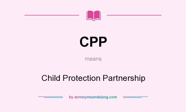 What does CPP mean? It stands for Child Protection Partnership