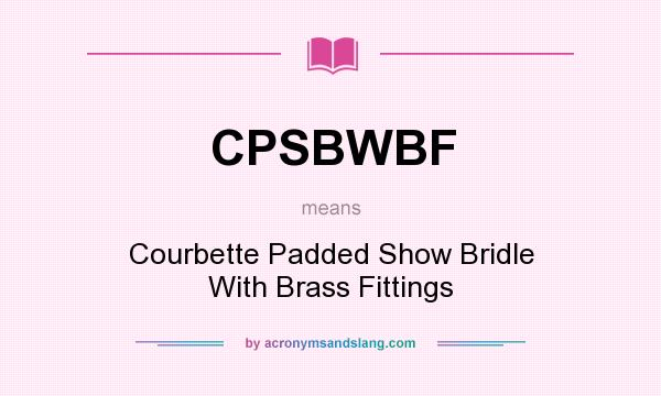 What does CPSBWBF mean? It stands for Courbette Padded Show Bridle With Brass Fittings