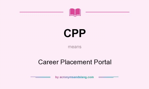 What does CPP mean? It stands for Career Placement Portal