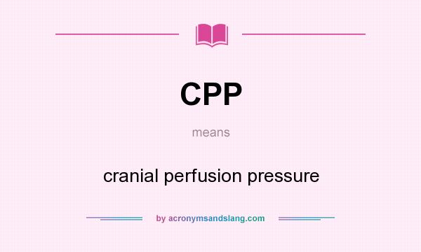 What does CPP mean? It stands for cranial perfusion pressure