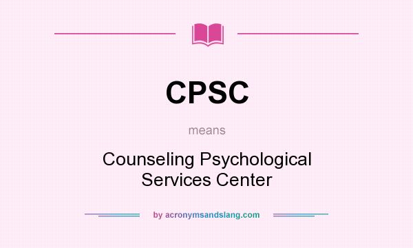 What does CPSC mean? It stands for Counseling Psychological Services Center