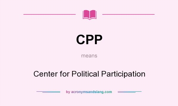 What does CPP mean? It stands for Center for Political Participation