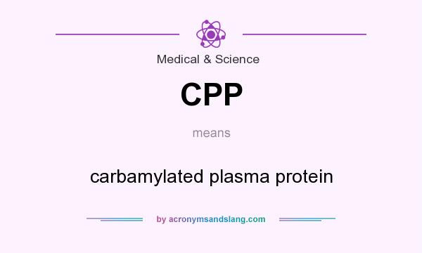What does CPP mean? It stands for carbamylated plasma protein