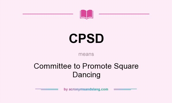 What does CPSD mean? It stands for Committee to Promote Square Dancing
