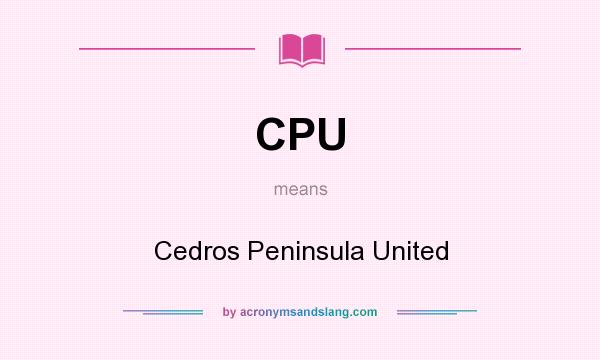 What does CPU mean? It stands for Cedros Peninsula United
