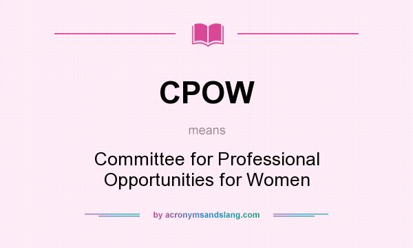 What does CPOW mean? It stands for Committee for Professional Opportunities for Women