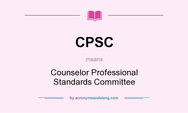 What does CPSC mean? It stands for Counselor Professional Standards Committee