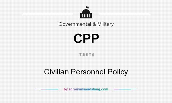What does CPP mean? It stands for Civilian Personnel Policy