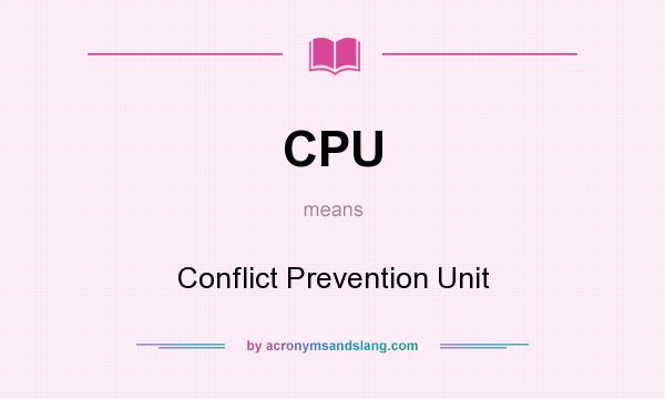 What does CPU mean? It stands for Conflict Prevention Unit