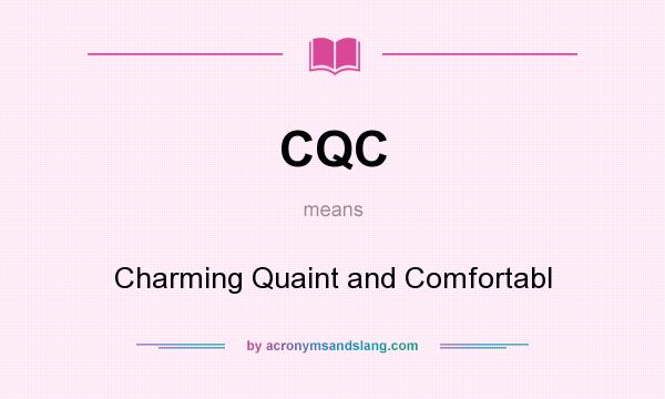 What does CQC mean? It stands for Charming Quaint and Comfortabl