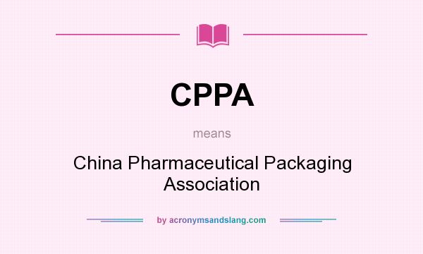 What does CPPA mean? It stands for China Pharmaceutical Packaging Association