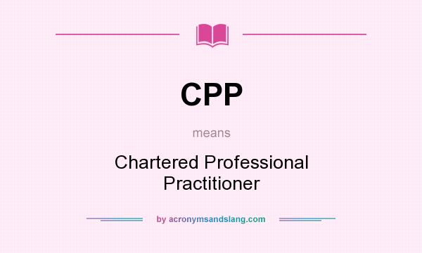 What does CPP mean? It stands for Chartered Professional Practitioner