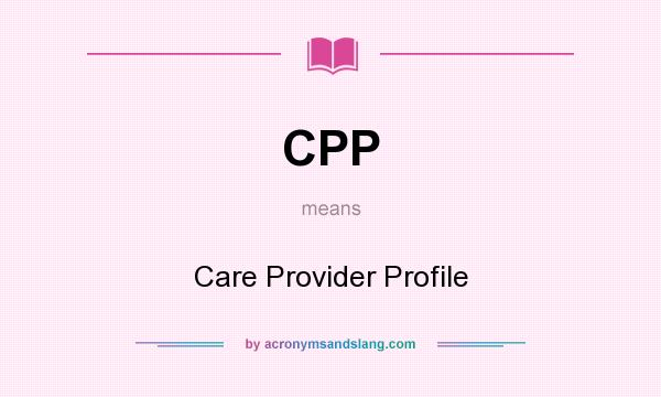 What does CPP mean? It stands for Care Provider Profile