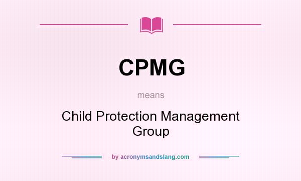 What does CPMG mean? It stands for Child Protection Management Group