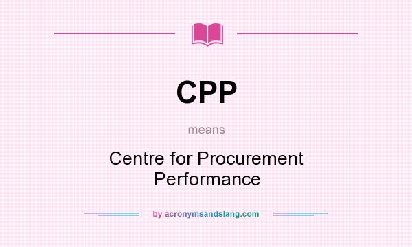 What does CPP mean? It stands for Centre for Procurement Performance