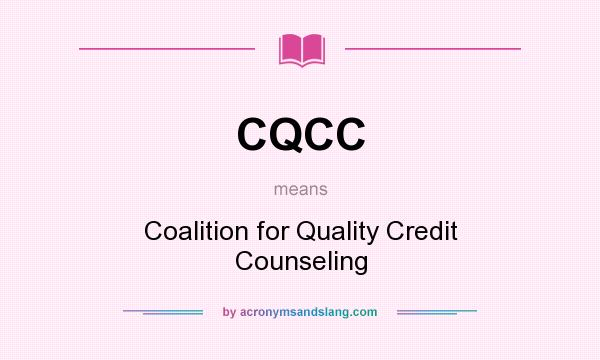 What does CQCC mean? It stands for Coalition for Quality Credit Counseling