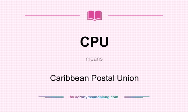 What does CPU mean? It stands for Caribbean Postal Union
