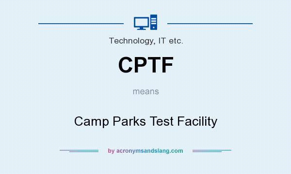 What does CPTF mean? It stands for Camp Parks Test Facility