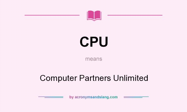 What does CPU mean? It stands for Computer Partners Unlimited