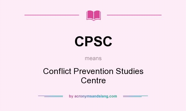 What does CPSC mean? It stands for Conflict Prevention Studies Centre