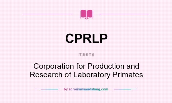 What does CPRLP mean? It stands for Corporation for Production and Research of Laboratory Primates