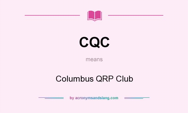 What does CQC mean? It stands for Columbus QRP Club