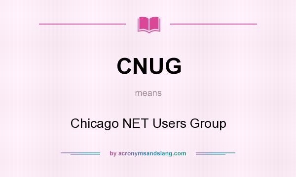 What does CNUG mean? It stands for Chicago NET Users Group